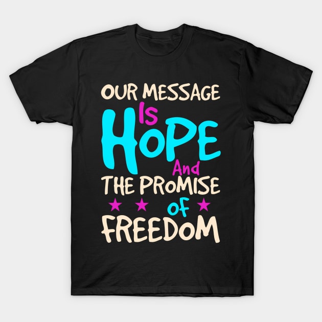 Recovery Addiction Recovery Our Message Is Hope T-Shirt by SnugFarm